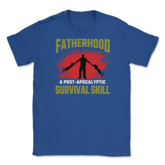 Fatherhood A Post-Apocalyptic Survival Skill Hilarious Dad design - Royal Blue