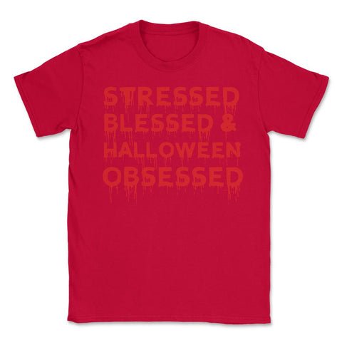 Stressed Blessed & Halloween Obsessed Bloody Humor Unisex T-Shirt - Red