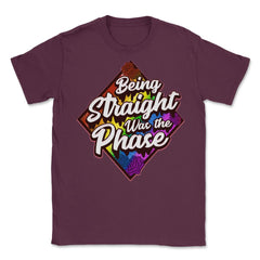 Being Straight was the Phase Rainbow Gay Pride design Unisex T-Shirt - Maroon
