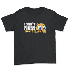 I Don’t Wanna Be a Nugget! Worried Chicken Hilarious design - Youth Tee - Black