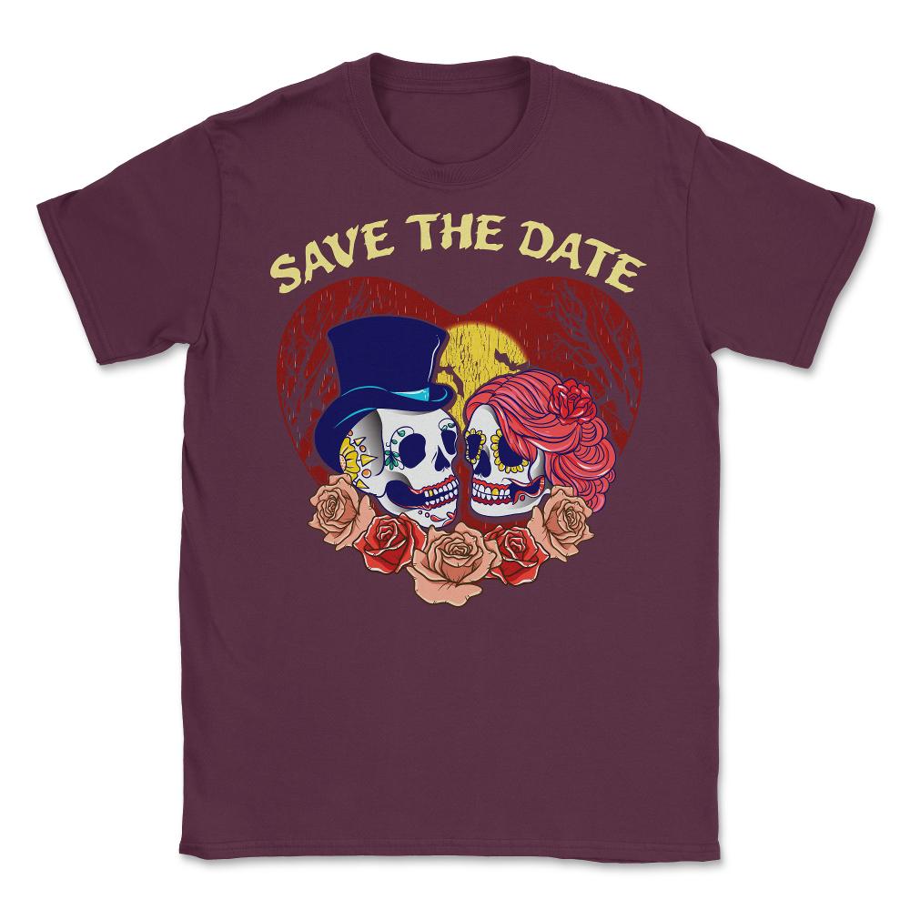 Save the Date Romantic Sugar Skulls Funny Hallowee Unisex T-Shirt - Maroon