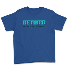 Funny Retired Not My Problem Anymore Retirement Humor design Youth Tee - Royal Blue