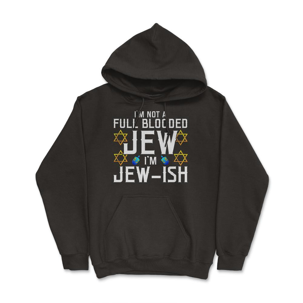 I'm Not a Full-Blooded Jew, I'm Jew-ish Funny Pun print - Hoodie - Black