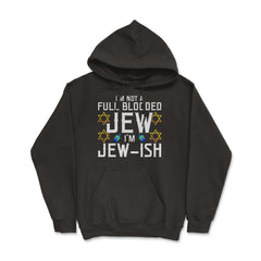 I'm Not a Full-Blooded Jew, I'm Jew-ish Funny Pun print - Hoodie - Black