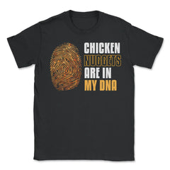 Chicken Nuggets Are In My DNA Hilarious product - Unisex T-Shirt - Black