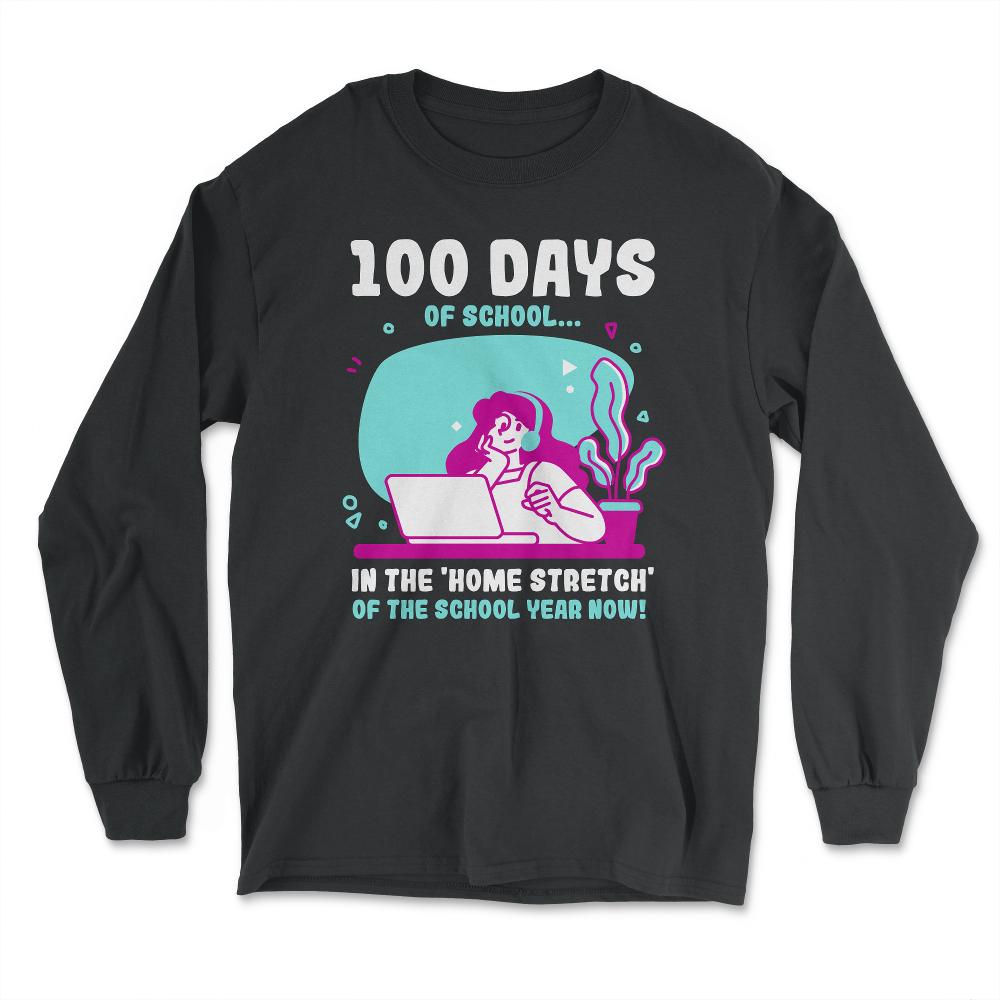 100 Days of School In The Home Stretch Of The School Year graphic - Long Sleeve T-Shirt - Black