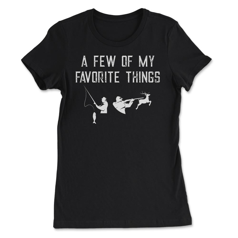 Funny Hunting And Fishing Lover A Few Of My Favorite Things print - Women's Tee - Black