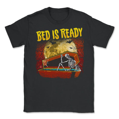 Bed is ready Funny Halloween Skeleton in Coffin Unisex T-Shirt - Black