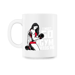 I Must Go My Gym Needs Me Funny Work Out Quote print - 11oz Mug - White