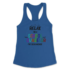 Funny Relax I'm A School Counselor I've Seen Worse Humor print - Royal