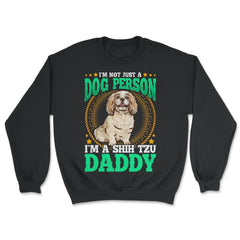 Shi Tzu Daddy Gift for Dog Person Father's Day print - Unisex Sweatshirt - Black