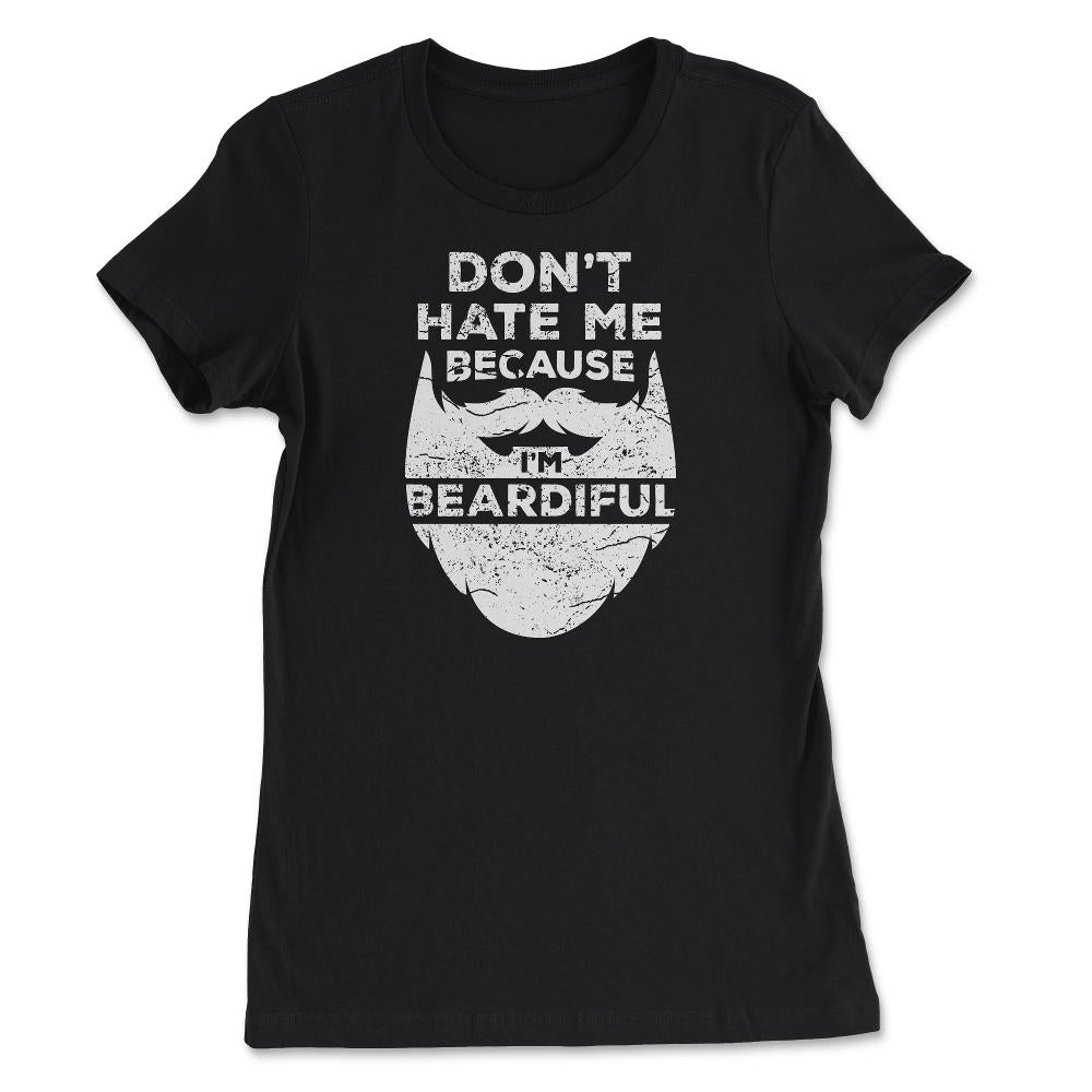 Don’t Hate Me Because I’m Beardiful Funny Beard Lovers design - Women's Tee - Black
