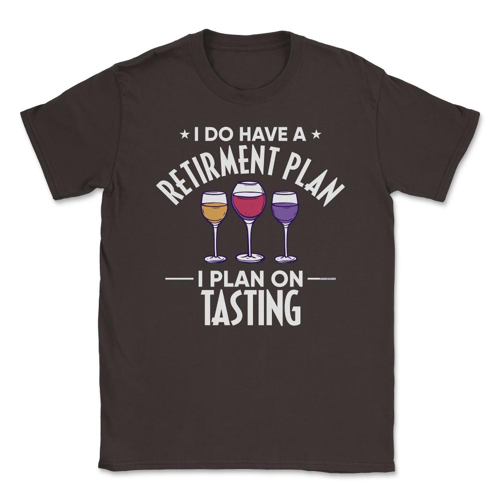 Funny Retired I Do Have A Retirement Plan Tasting Humor print Unisex - Brown
