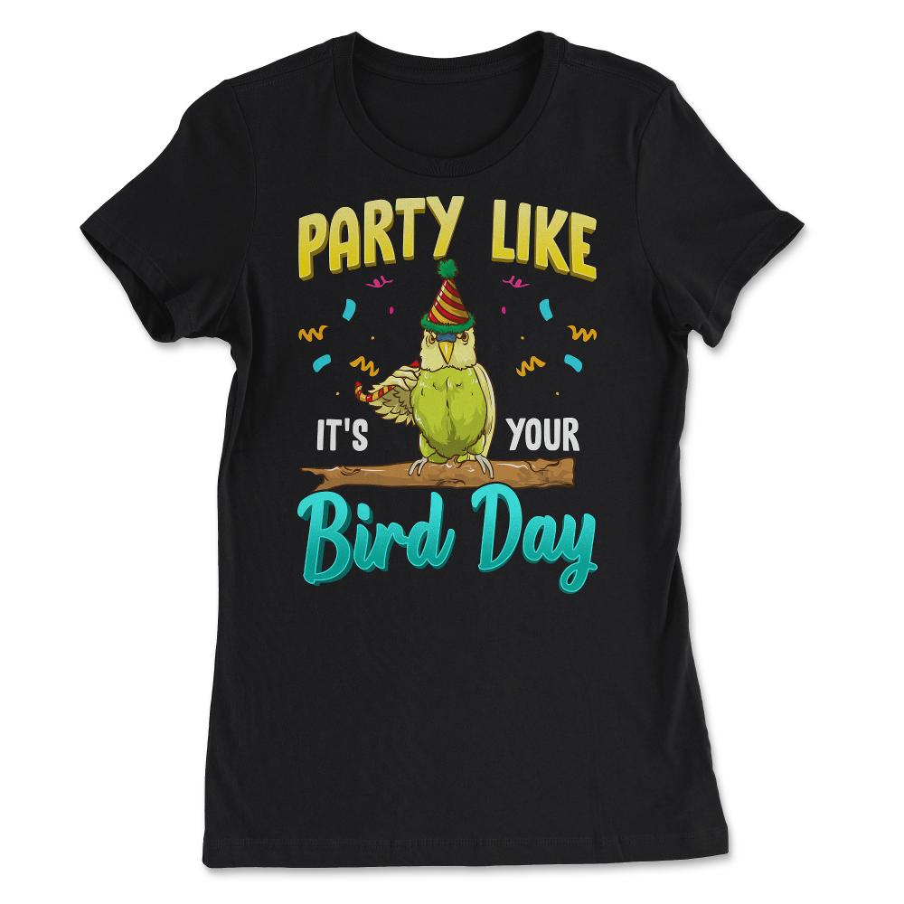 Party Like It's Your Bird Day Hilarious Budgie Bird product - Women's Tee - Black