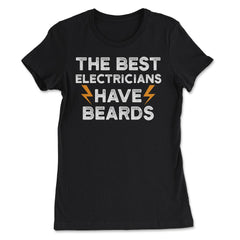 Best Electricians Have Beards Funny Humorous graphic - Women's Tee - Black