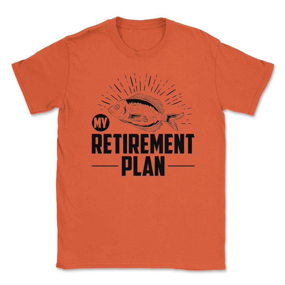 Funny Fishing Lover My Retirement Plan Retiree Retired Life product - Orange