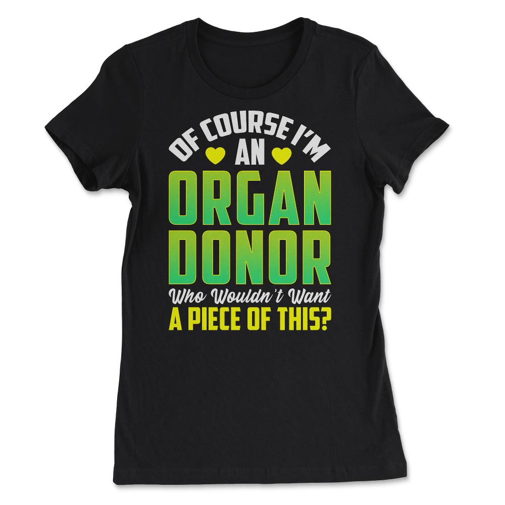 Of Course, I'm An Organ Donor Hilarious Awareness print - Women's Tee - Black