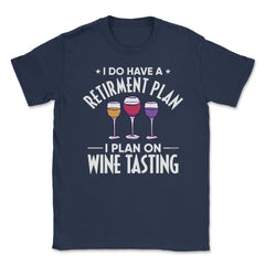 Funny Retired I Do Have A Retirement Plan Tasting Humor graphic - Navy