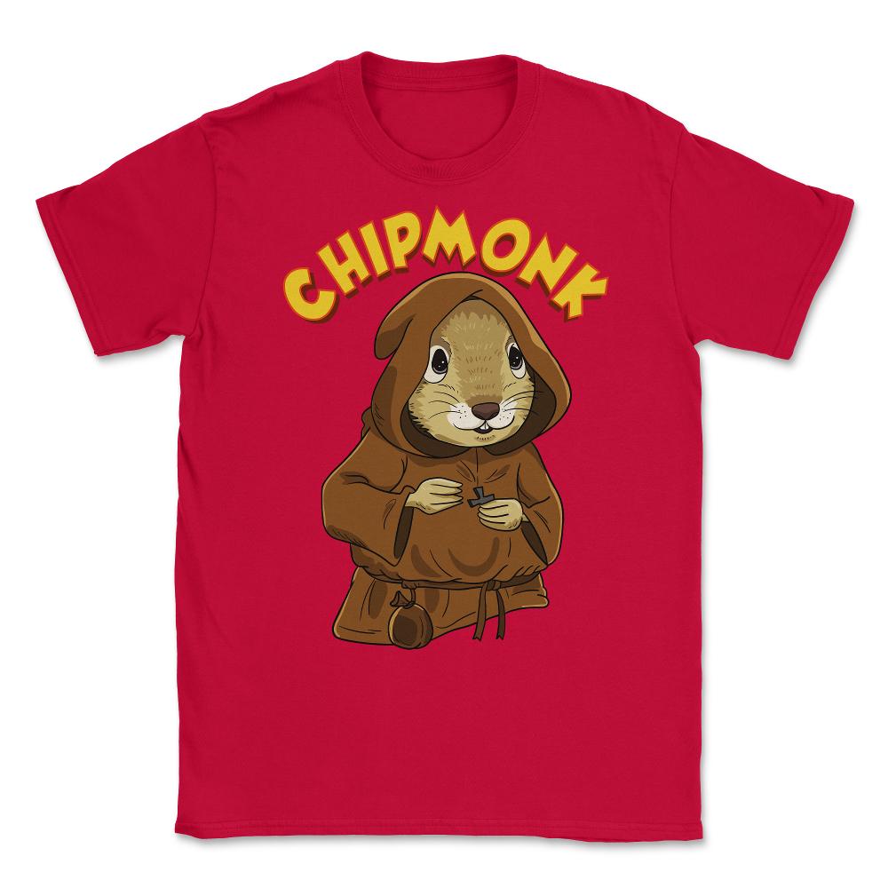 Chipmunk Pun Hilarious Chipmunk Monk graphic Unisex T-Shirt - Red