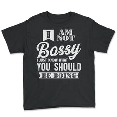 I’m Not Bossy I Just Know What You Should Be Doing design - Youth Tee - Black