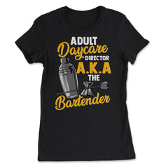 Adult Daycare Director A.K.A The Bartender Funny product - Women's Tee - Black