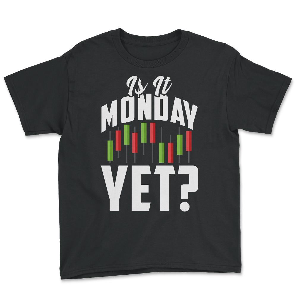 Is It Monday Yet? Funny Stock Market Trader Investment print - Youth Tee - Black