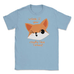 Wink if You Like Foxes! Funny Humor T-Shirt Gifts Unisex T-Shirt - Light Blue