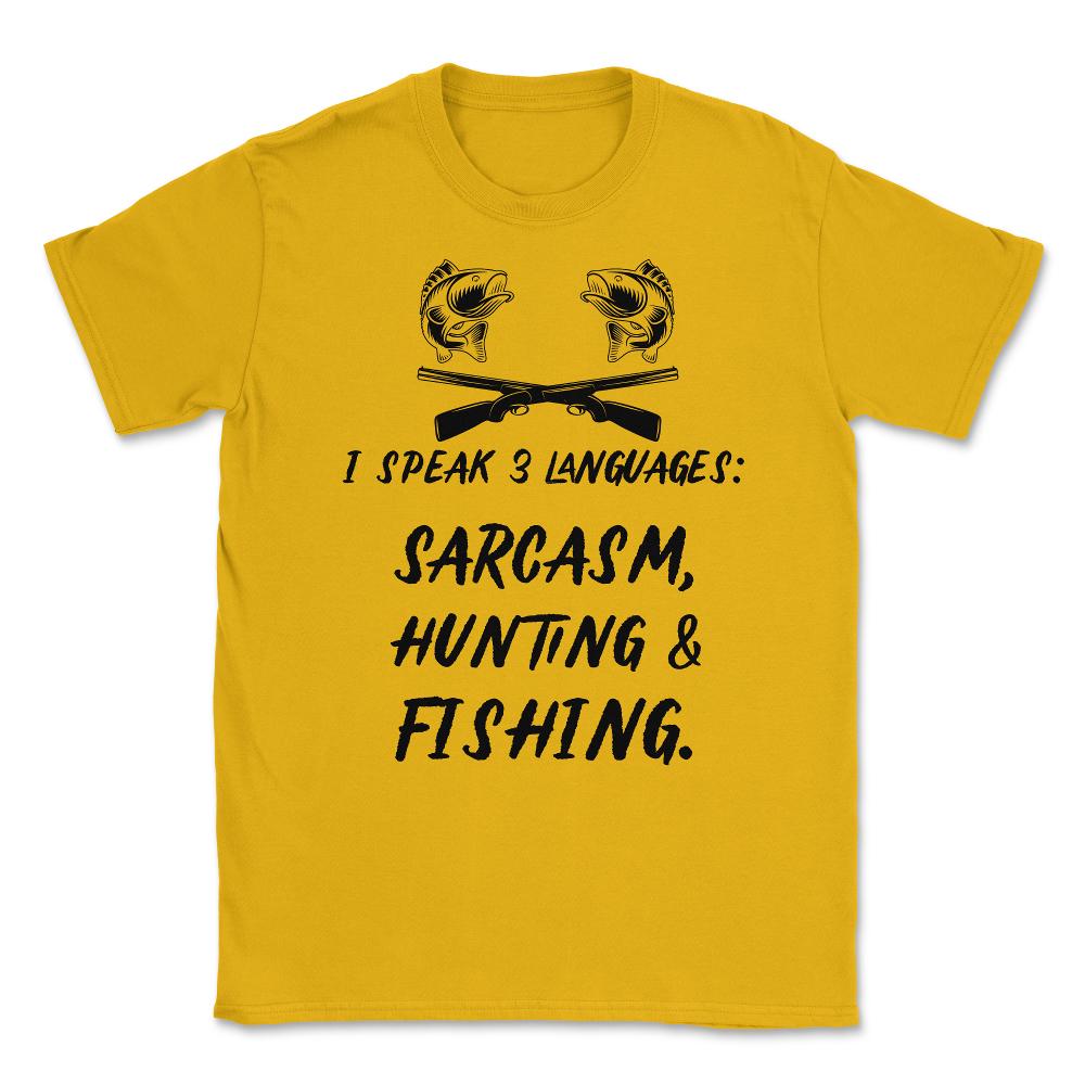 Funny I Speak 3 Languages Sarcasm Hunting And Fishing Gag print - Gold