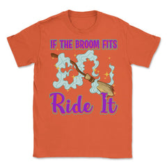 If the Broom Fits Ride It Witch Funny Halloween Unisex T-Shirt - Orange