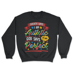 Society Says I'm Autistic God Says I'm Perfect Awareness graphic - Unisex Sweatshirt - Black