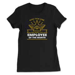 Work From Home Employee of The Month Since March 2020 print - Women's Tee - Black