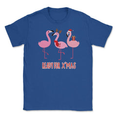 Flamingos Ready for XMAS Funny Humor T-Shirt Tee Gift Unisex T-Shirt - Royal Blue