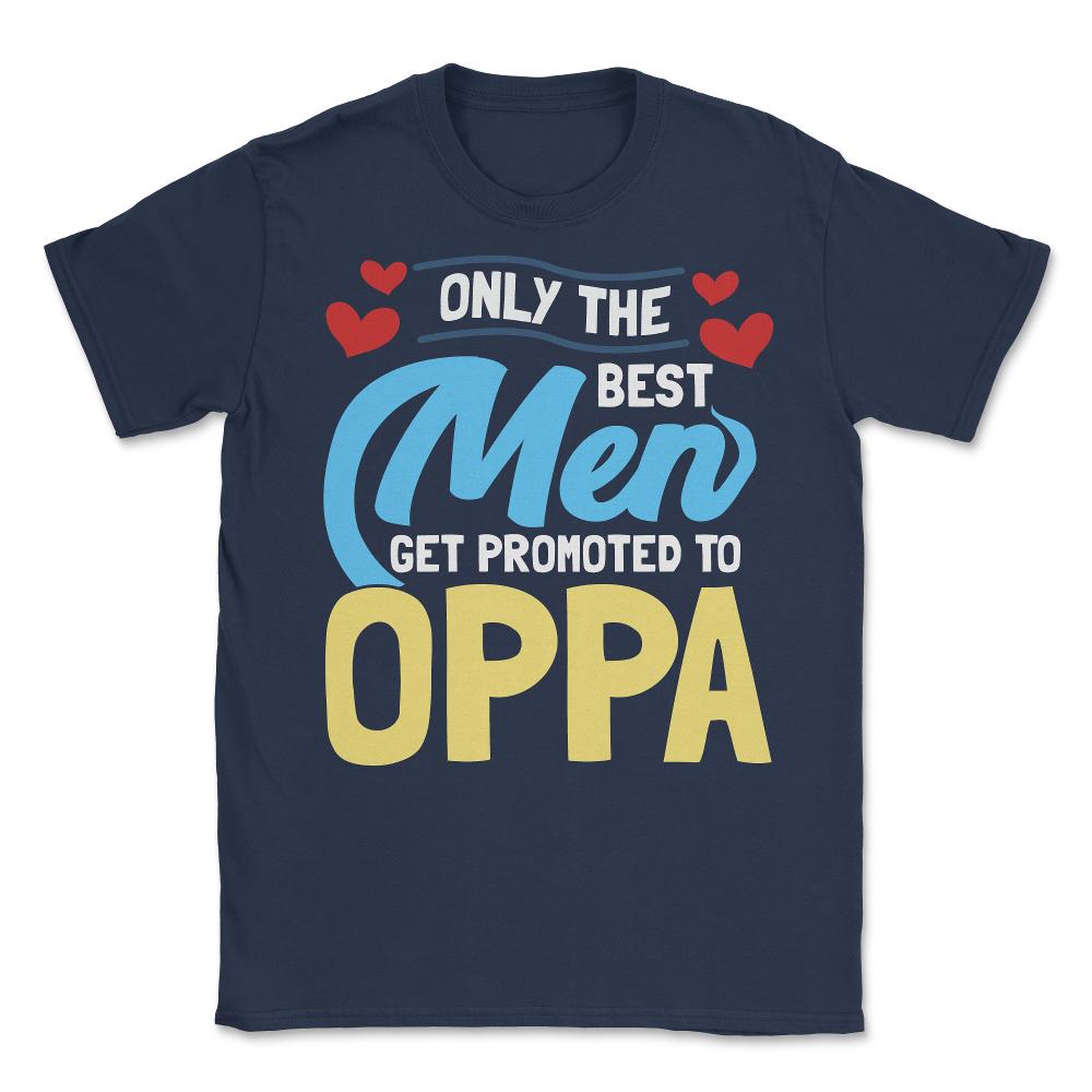 Only the Best Men are Promoted to Oppa K-Drama design Unisex T-Shirt - Navy