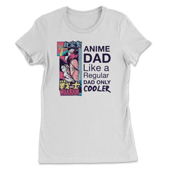 Anime Dad Like A Regular Dad Only Cooler For Anime Lovers product - Women's Tee - White