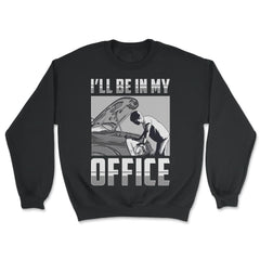 I’ll Be In My Office Mechanic Repair Car Garage design - Unisex Sweatshirt - Black