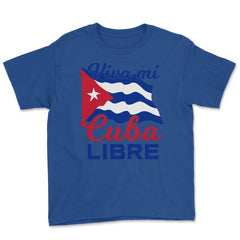 Viva Mi Cuba Libre Waving Cuban Flag Patriot print Youth Tee - Royal Blue