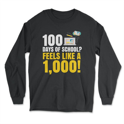 100 Days of School Feels Like A Thousand Funny Design product - Long Sleeve T-Shirt - Black