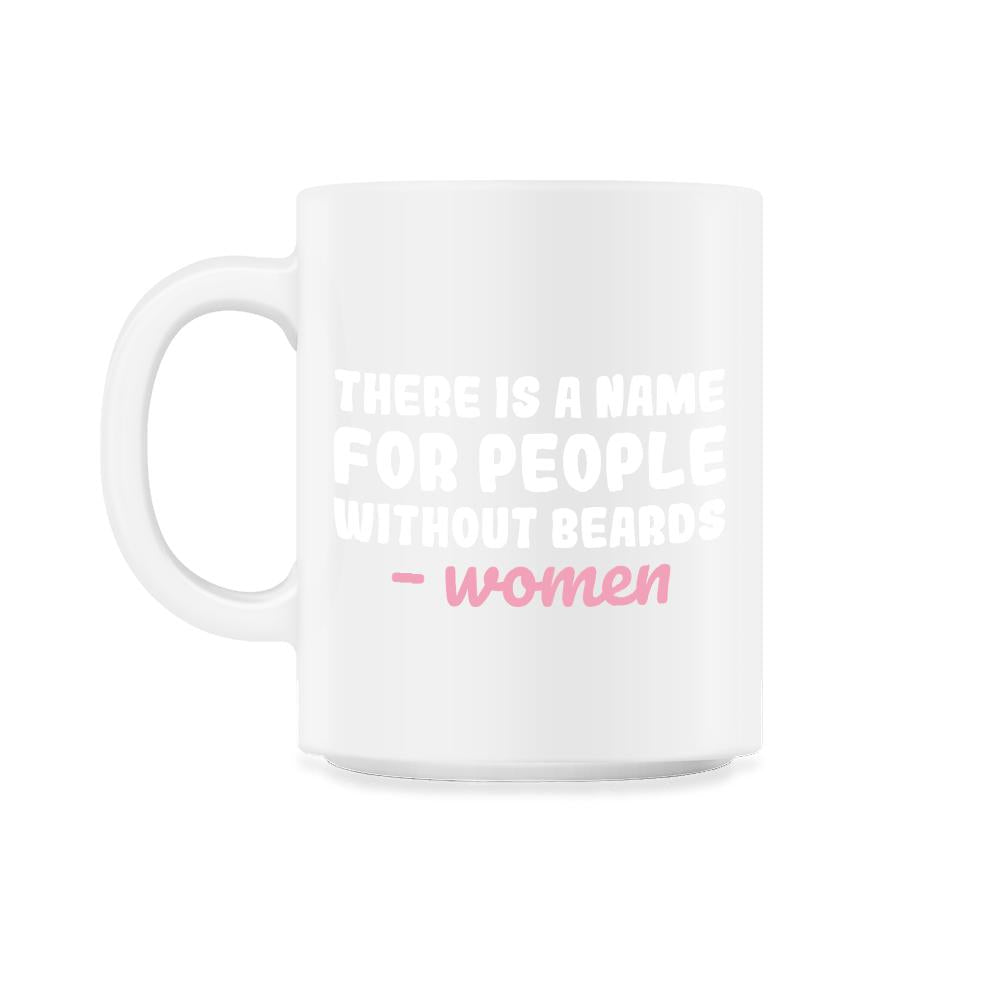 There is A Name for People Without Beards Men’s Funny design - 11oz Mug - White