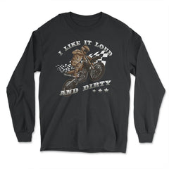 I Like It Loud And Dirty Funny Racing Quote Motocross Theme print - Long Sleeve T-Shirt - Black