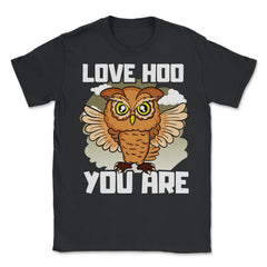 Owl Love Hoo You Are Funny Humor print Unisex T-Shirt - Black
