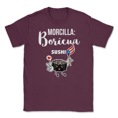 Morcilla: Boricua Sushi Funny Humor T-Shirt  Unisex T-Shirt - Maroon
