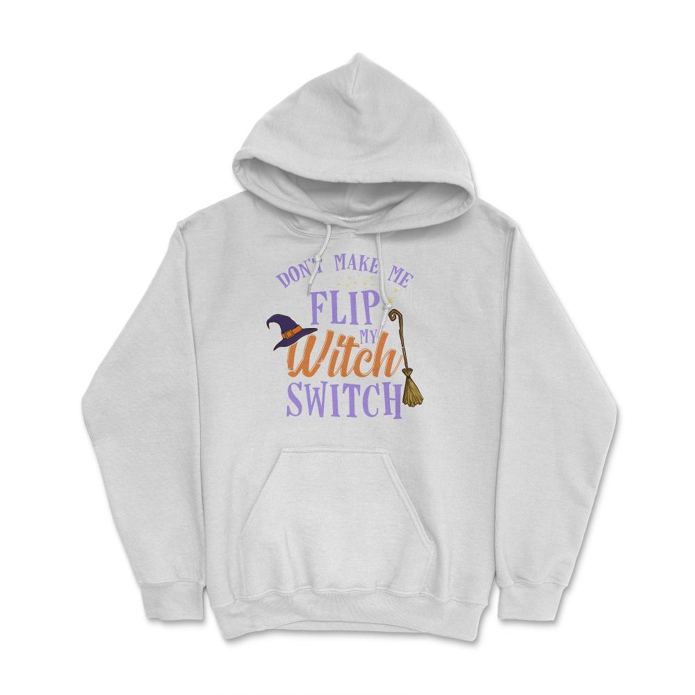 Do not Make Me Flip my Witch Switch Halloween Gift Hoodie - White