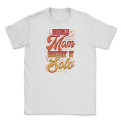 Single Mom Rockin it Unisex T-Shirt - White