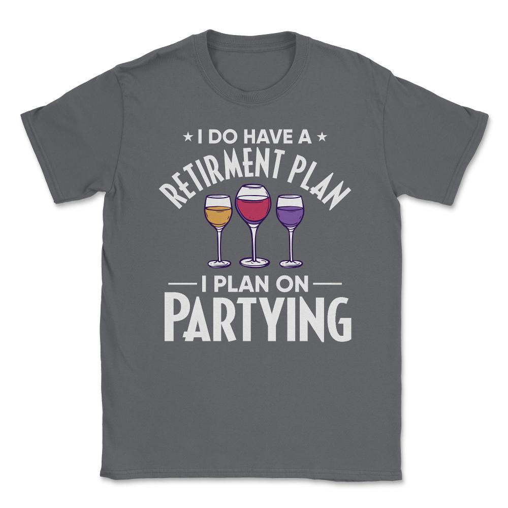 Funny Retired I Do Have A Retirement Plan Partying Humor product - Smoke Grey