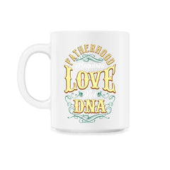 Fatherhood Requires Love Not DNA Father’s Day Dads Quote print - 11oz Mug - White