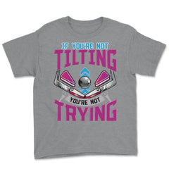 If You Are Not Tilting You're Not Trying Pinball Arcade Game design - Grey Heather