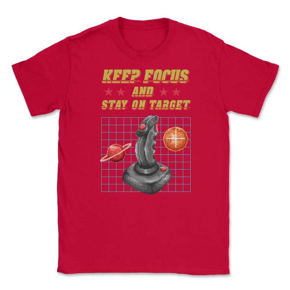 Keep Focus and Stay on Target Gamer Shirt Gift T-Shirt Unisex T-Shirt - Red