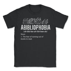 Abibliophobia Definition For Book Lover Hilarious product - Unisex T-Shirt - Black
