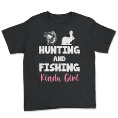 Funny Hunting And Fishing Kinda Girl Fish Hare Outdoor graphic - Youth Tee - Black
