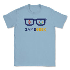 Game Geek Gamer Funny Humor T-Shirt Tee Shirt Gift Unisex T-Shirt - Light Blue